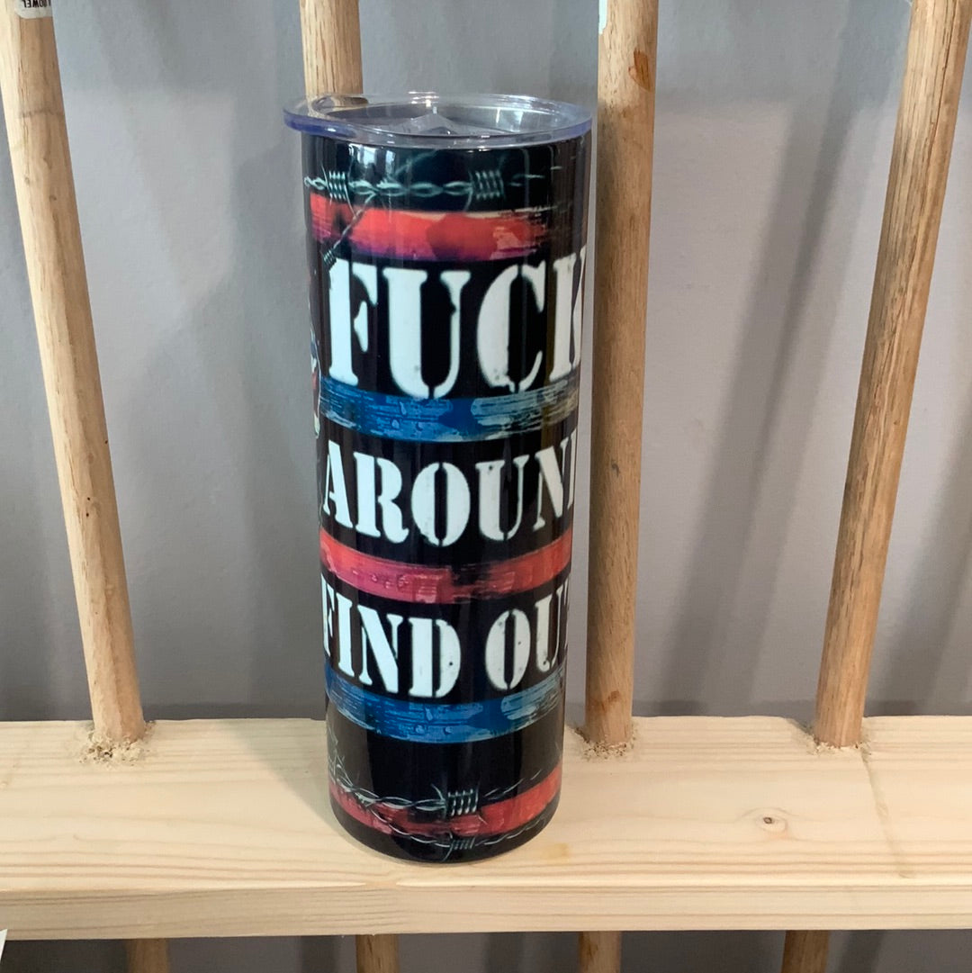 F*ck around and Find out 20oz. Tumbler